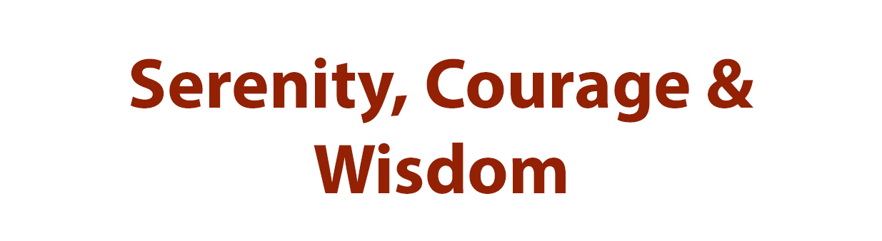 Serenity, Courage & Wisdom